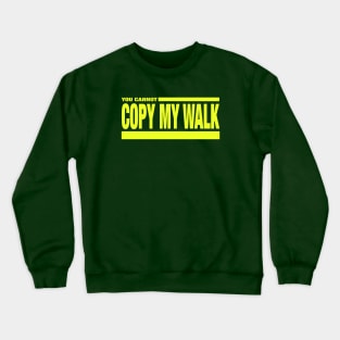 Turbo - You Cannot Copy My Walk Crewneck Sweatshirt